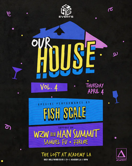 HFE Events Presents  OUR HOUSE VOL. 4 FT. FISH SCALE